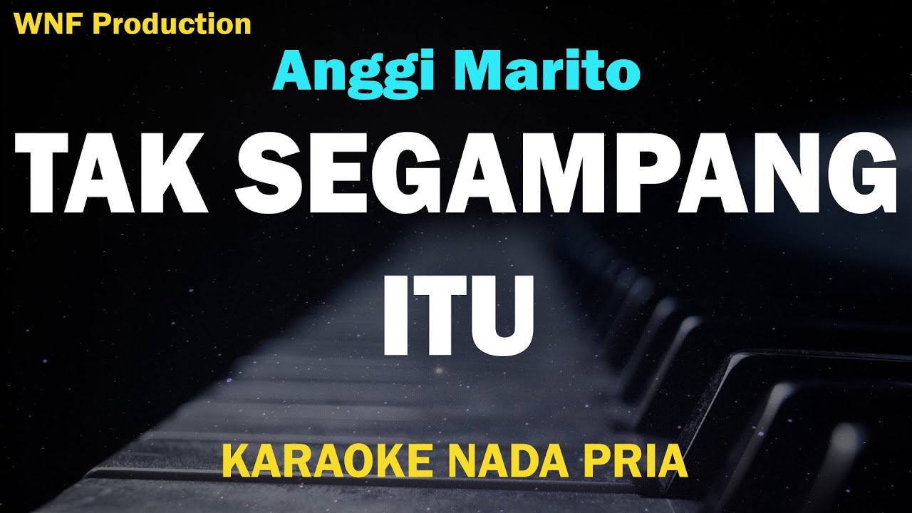 Anggi Marito - Tak Segampang Itu (Karaoke Nada Pria) Male Key