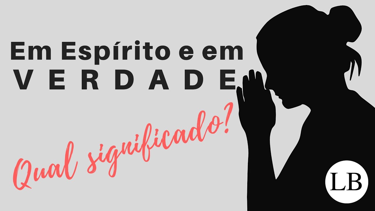 O que significa Adorar Em Espírito e em Verdade?