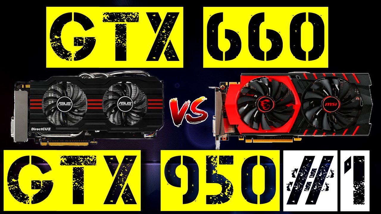 GTX 660 VS GTX 950 #1