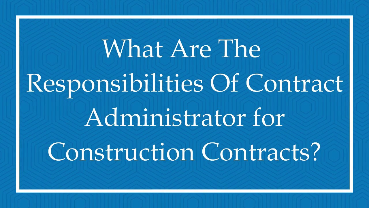 What Are The Responsibilities Of Contract Administrator for Construction Contracts?