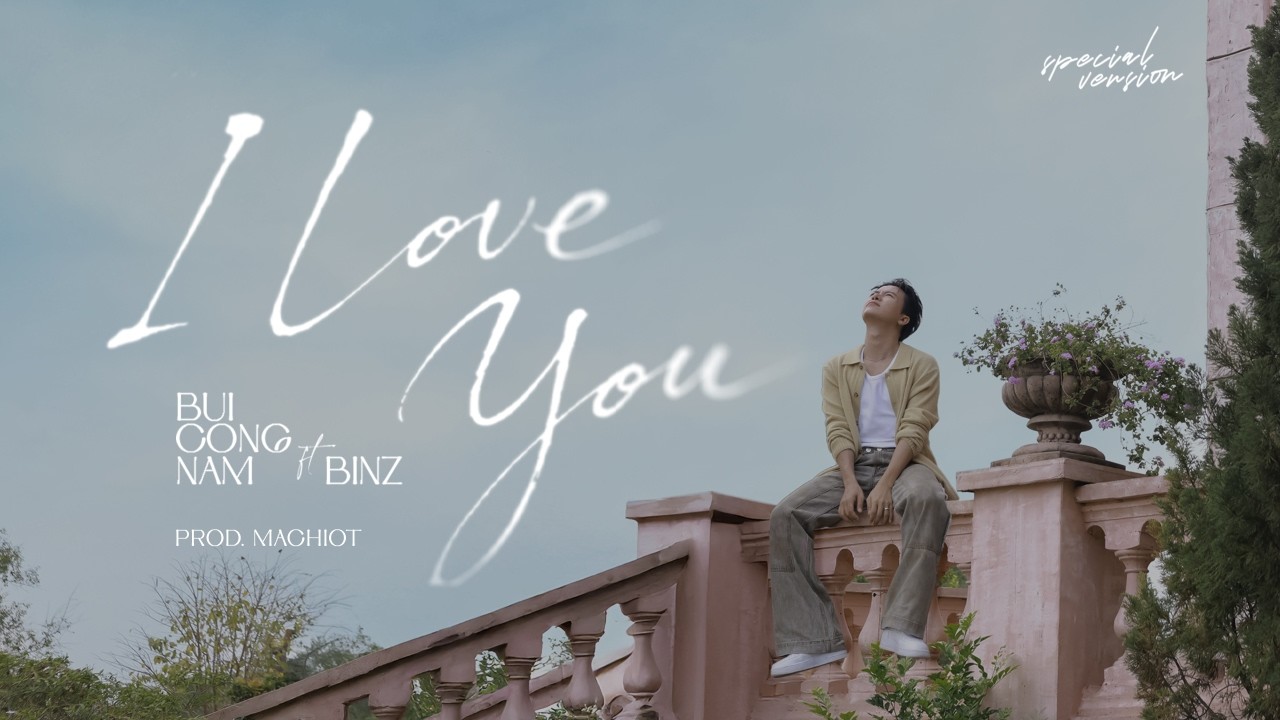 ‘I LOVE YOU’ (Always, In Every Way) - Bùi Công Nam Nữ x Binz | Prod. Machiot (special version)