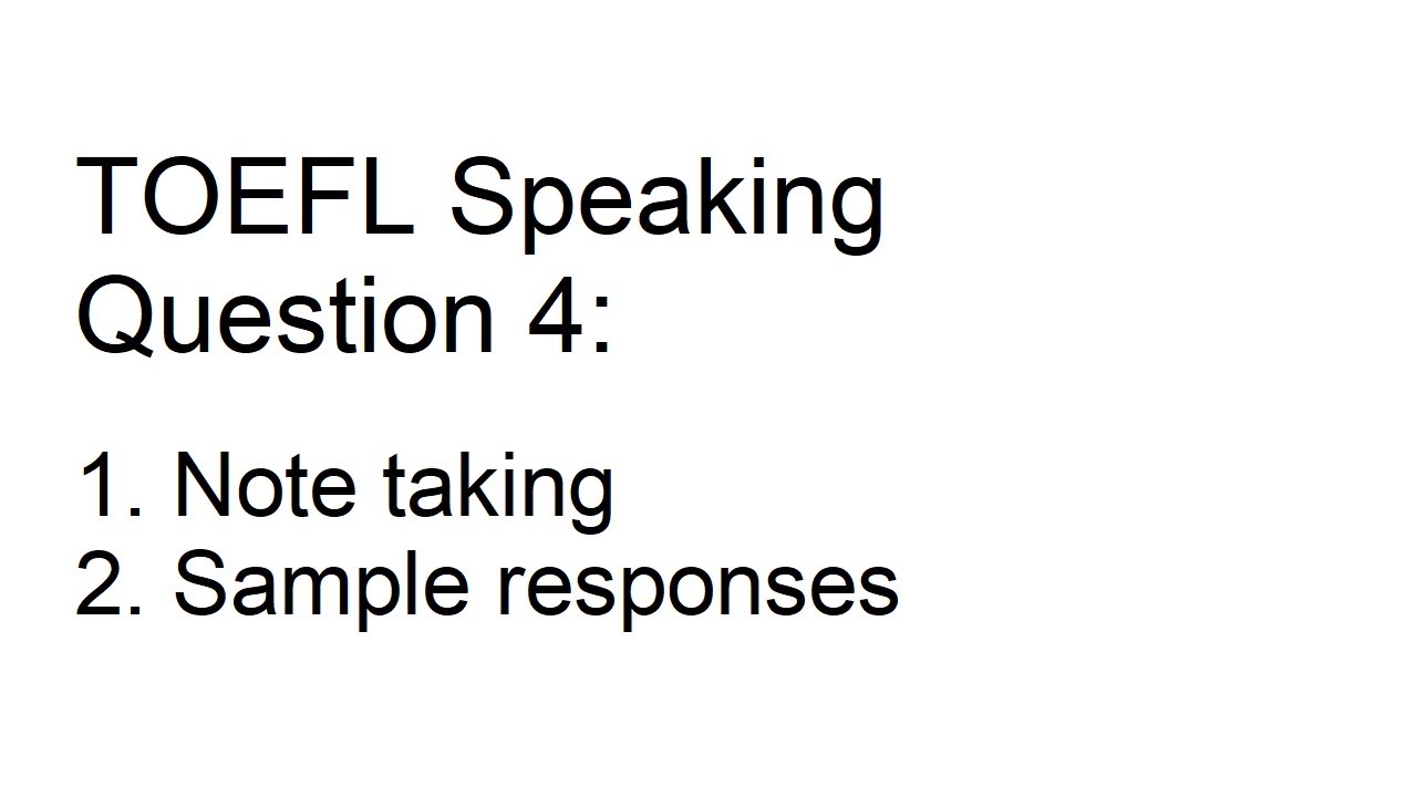 TOEFL Speaking Question 4: Note taking with organization, sample responses