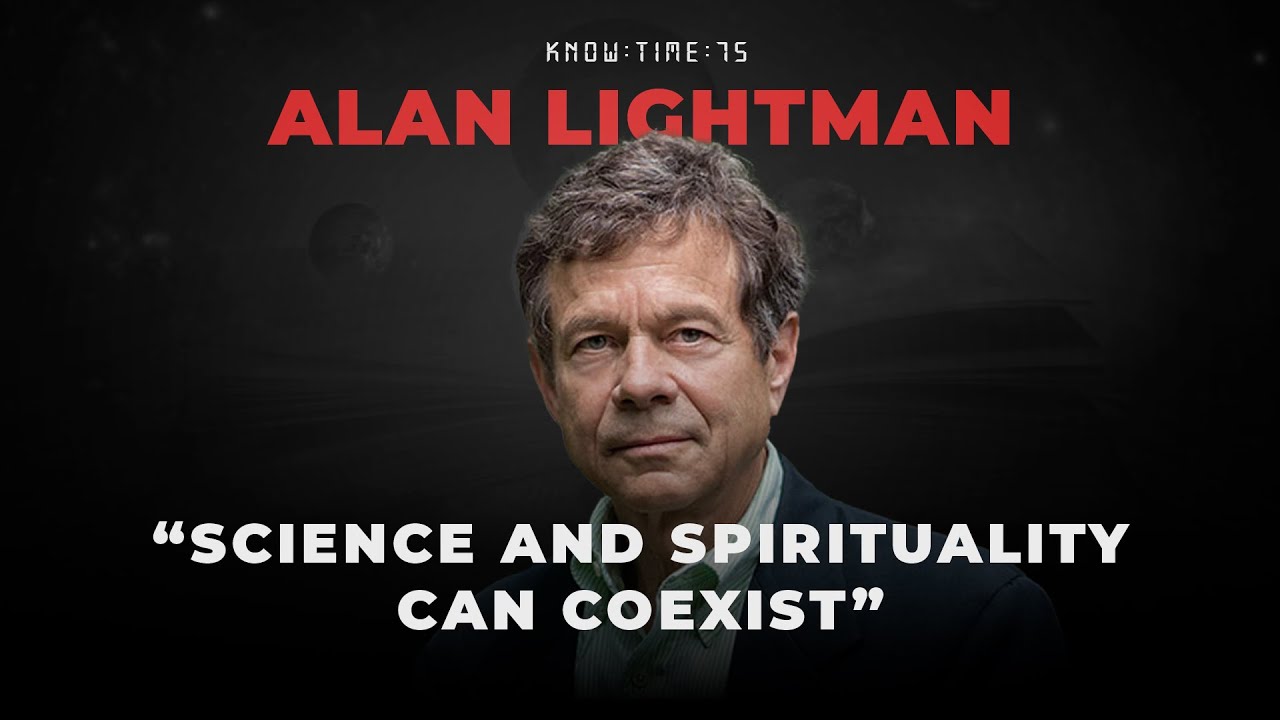 Science, Spirituality & Time ft. Alan Lightman | Know Time 75