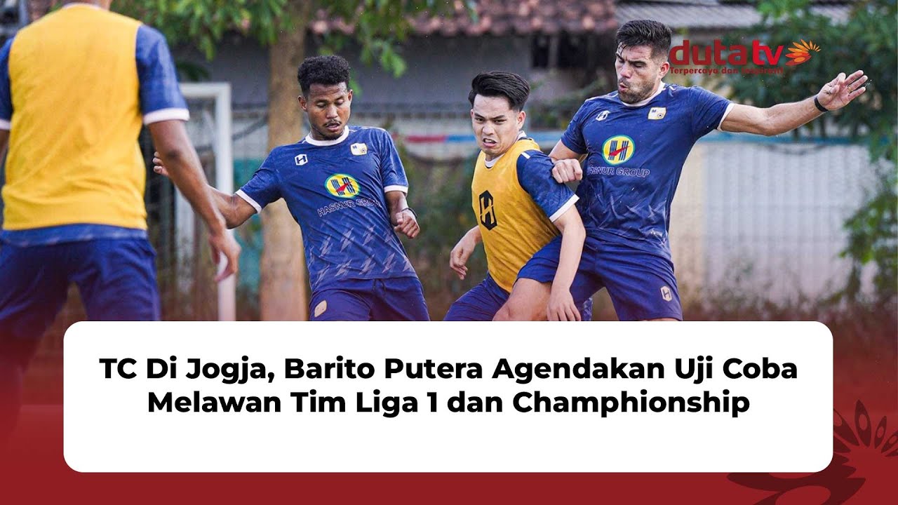 TC Di Jogja,Barito Putera Agendakan Uji Coba Melawan Tim Liga 1&Champhionship | Berita Barito Putera