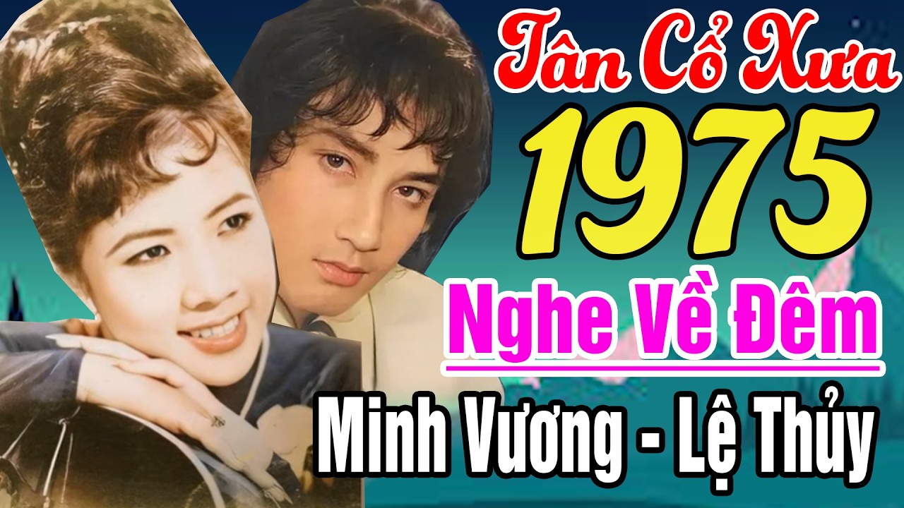 T&acirc;n Cổ Trước 1975, T&acirc;n Cổ Giao Duy&ecirc;n, 39 Tr&iacute;ch Đoạn Song Ca Minh Vương, Lệ Thủy..Nghe L&agrave; Nghiện