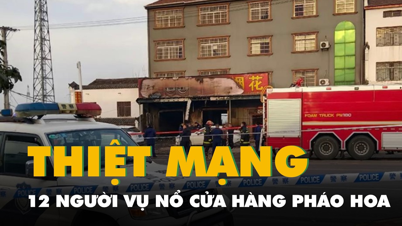 Nổ cửa hàng pháo hoa ở Trung Quốc, 12 người thiệt mạng