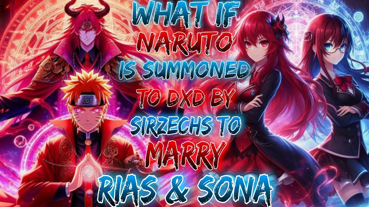 What if Naruto is Summoned to DxD by Sirzechs to Marry Rias & Sona