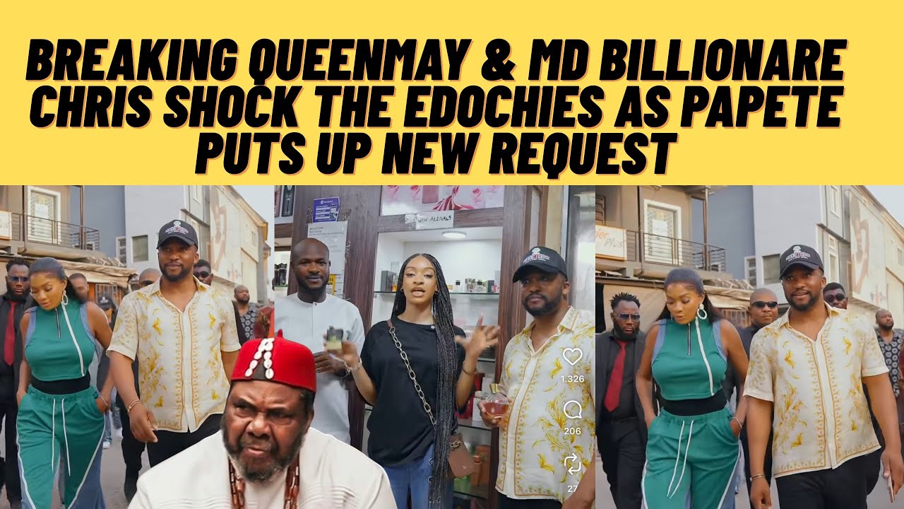 Breaking QUEENMAY &md billionaire Chris shock the edochies as pAPete puts up new marriage request 