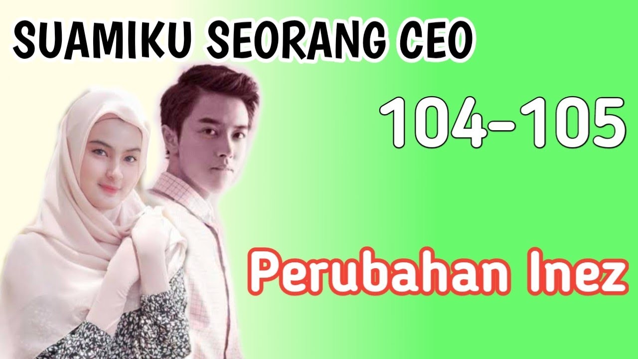 SUAMIKU SEORANG CEO 104-105🚨 Perubahan Inez //Novel Populer
