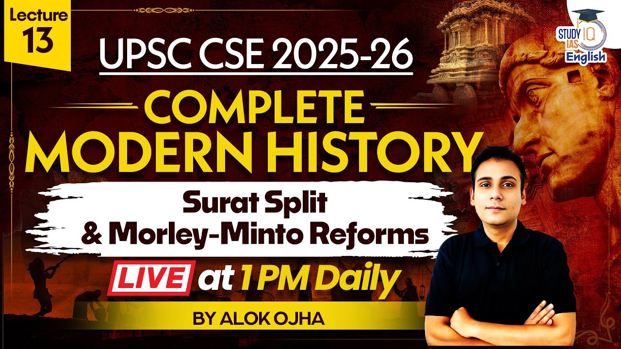 Complete Modern History | Surat Split & Morley-Minto Reforms | Lec 13 | History for UPSC CSE 2025