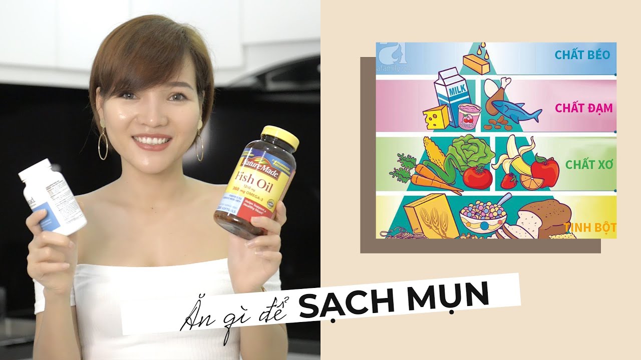ĂN GÌ HẾT MỤN –  Bữa ăn chính, Thực phẩm chức năng, Uống nước đúng cách…