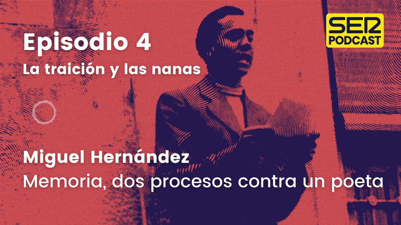 Miguel Hernández: Memoria, dos procesos contra un poeta | Episodio 4: La traición y las nanas