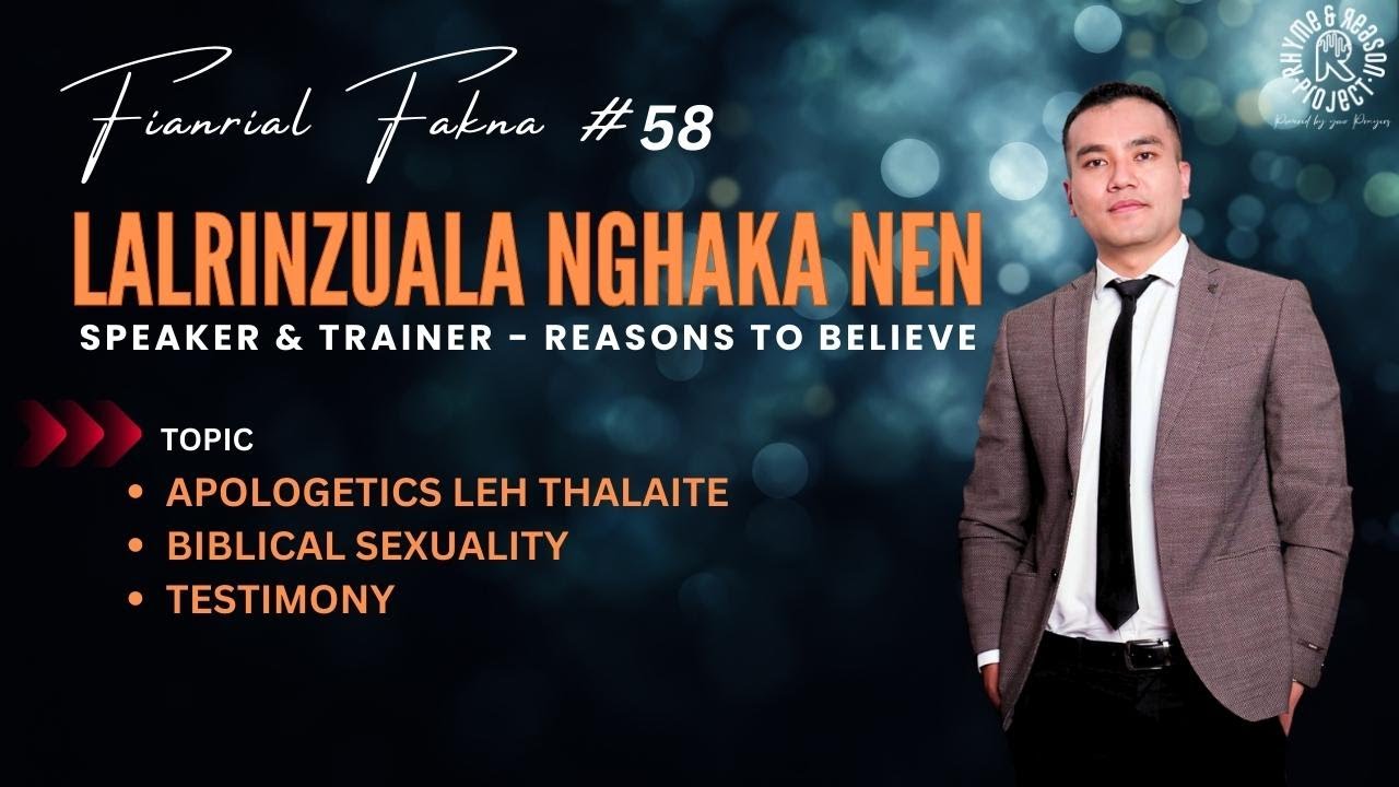Lalrinzuala Nghaka nen || Speaker & Trainer - Reasons to Believe || Fianrial Fakna #58