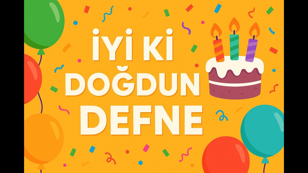 İyi Ki Doğdun Defne – Neşeli Doğum Günü Şarkısı