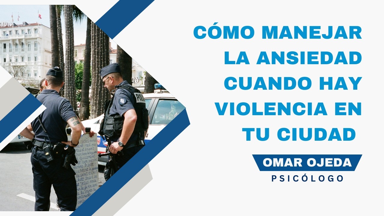Cómo manejar la ansiedad cuando hay violencia en tu ciudad