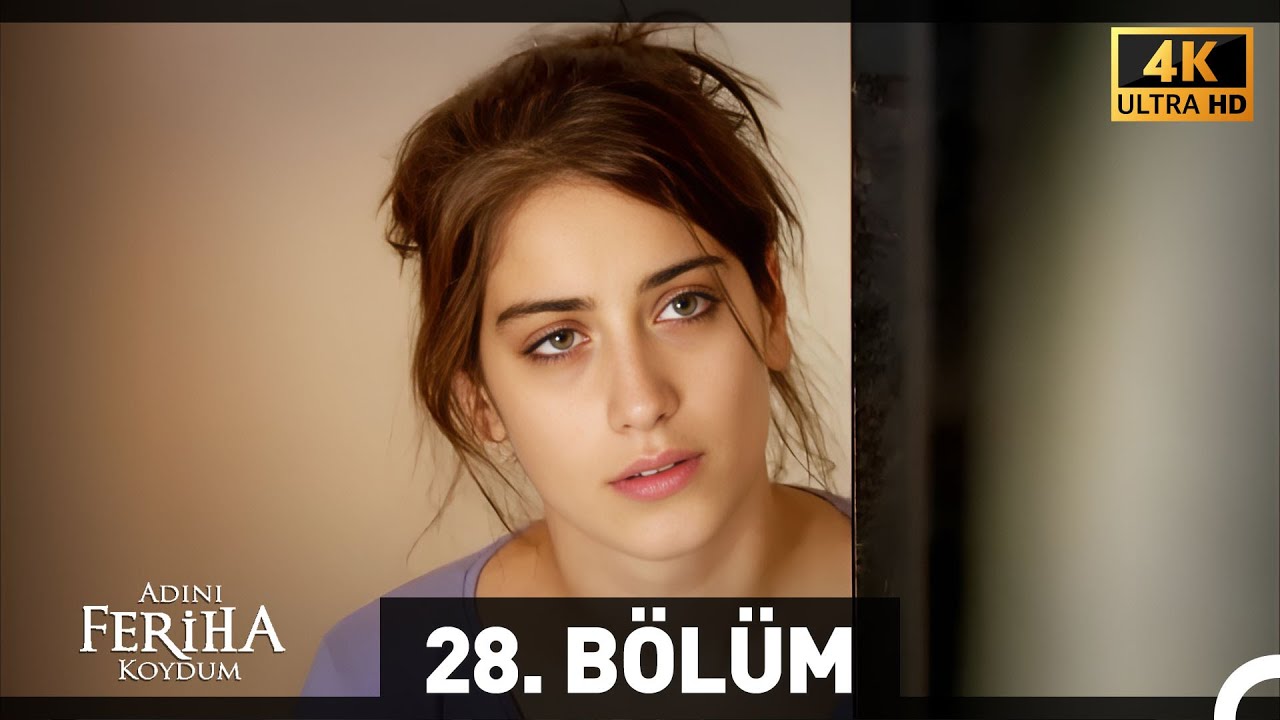 Adını Feriha Koydum 28. Bölüm (4K)