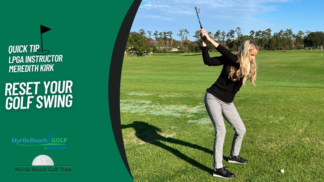 Quick Tip With LPGA Instructor Meredith Kirk: Reset Your Golf Swing
