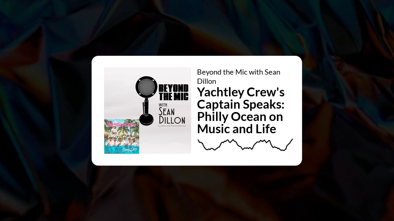 Yachtley Crew's Captain Speaks: Philly Ocean on Music and Life | Beyond the Mic with Sean Dillon