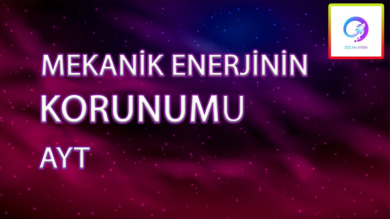 Mekanik Enerjinin Korunumu | Korunumlu Kuvvetin Yaptığı İş | AYT | PDF