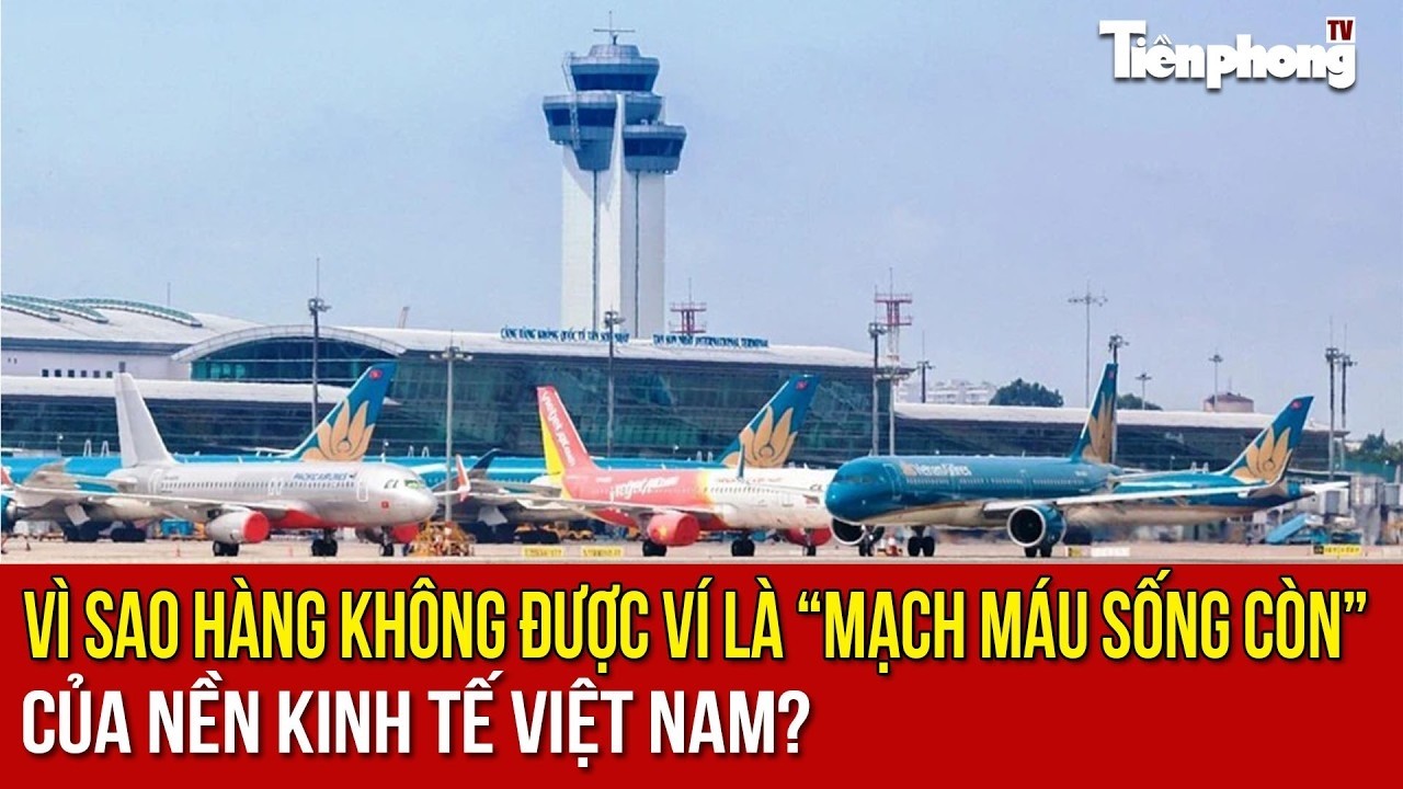 Vì sao hàng không được ví là “mạch máu sống còn” của nền kinh tế Việt Nam