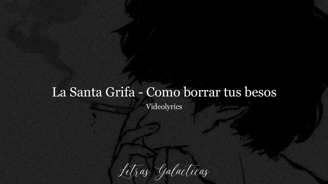 La Santa Grifa - ¿Cómo borrar tus besos? (Letra/Lyrics)