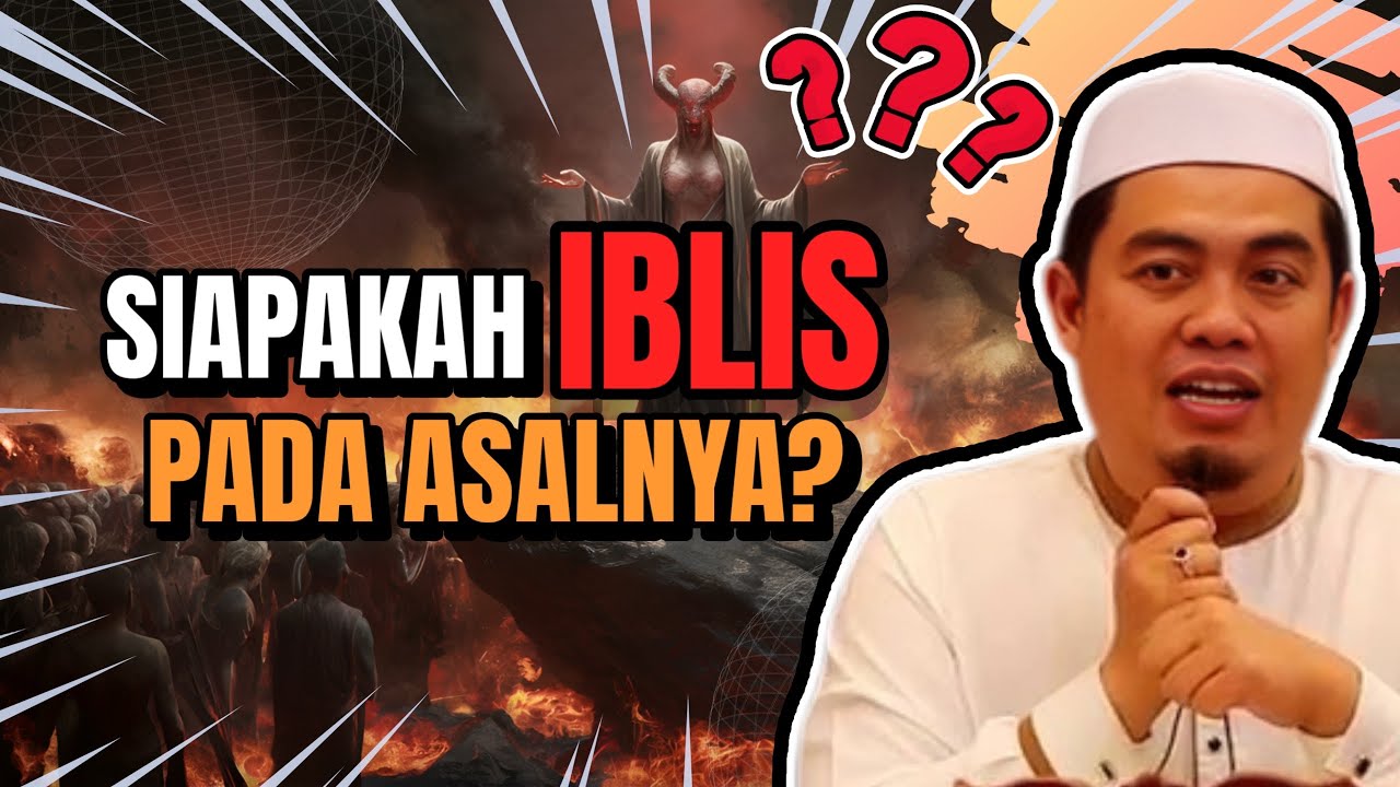 SEBELUM MANUSIA DICIPTAKAN, SIAPAKAH IBLIS PADA ASALNYA? - USTAZ AMIN