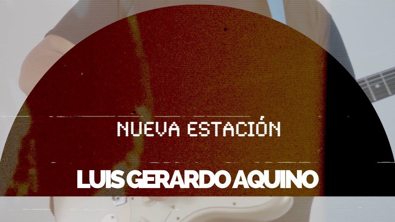 Luis Gerardo Aquino - Nueva Estaci&oacute;n (Video Con Letra)