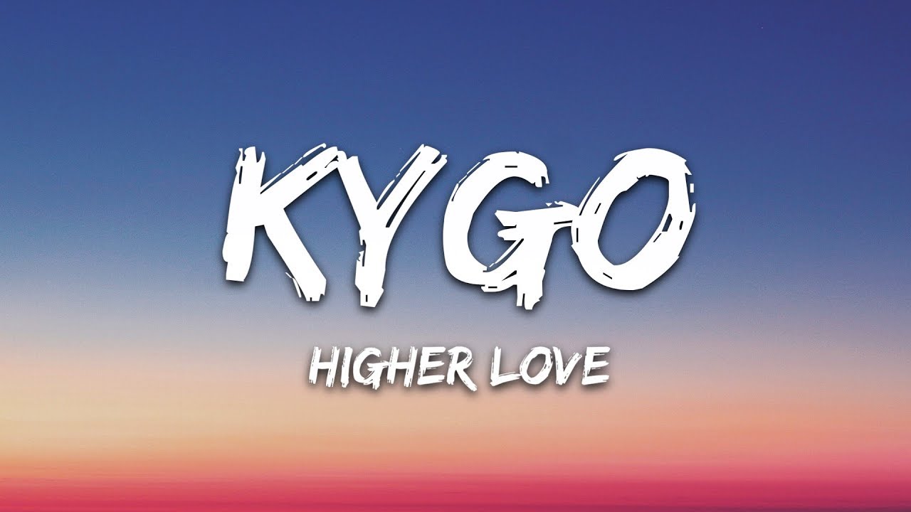 Kygo, Whitney Houston - Higher Love (Lyrics)