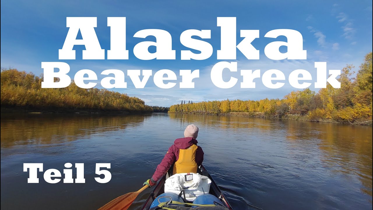 Alaska - Mit dem Kanu und Gleitschirm unterwegs auf dem Beaver Creek - Teil 5