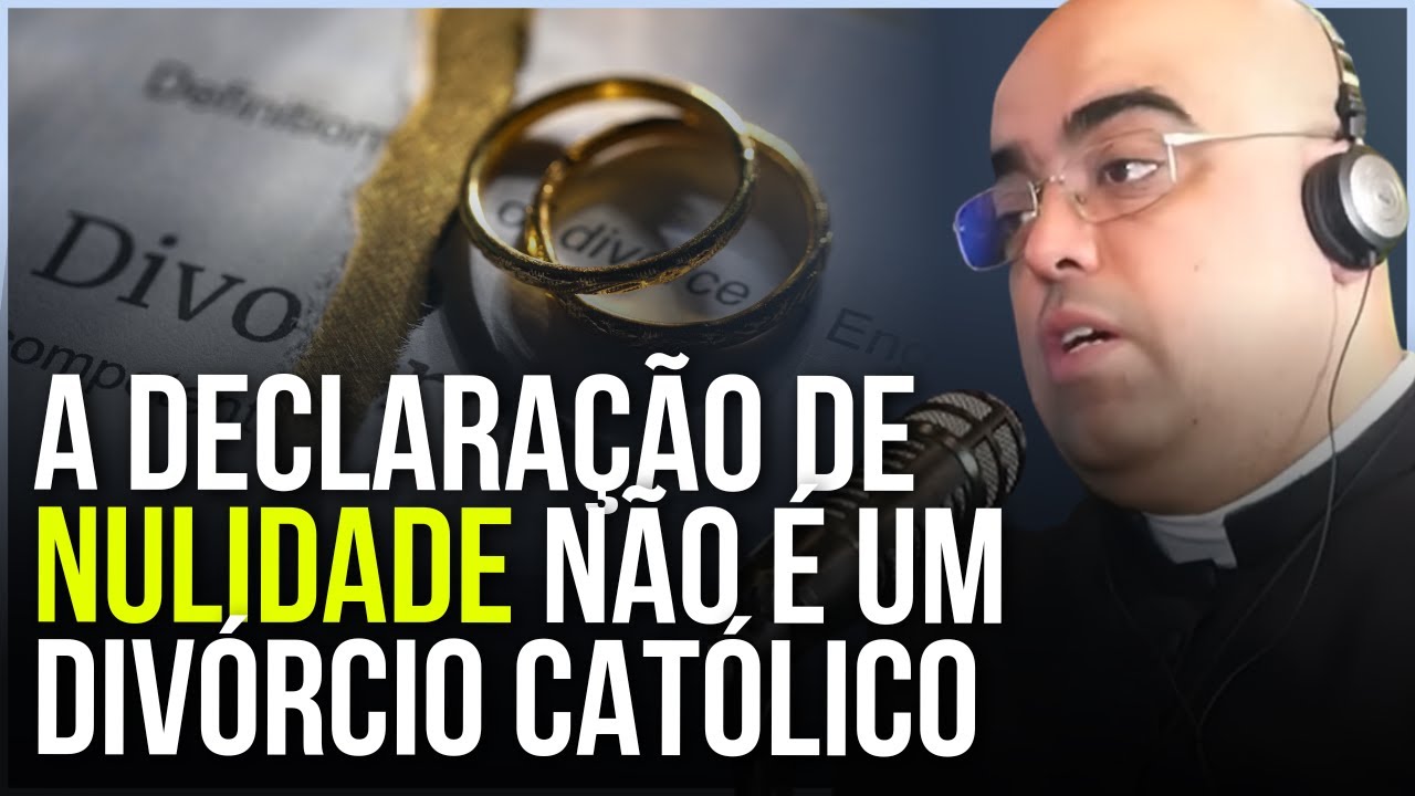 TUDO O QUE VOCÊ PRECISA SABER SOBRE ANULAÇÃO DE CASAMENTO | PADRE JOSÉ EDUARDO