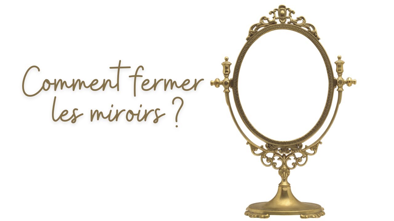 Les miroirs sont des passages, comment les fermer?