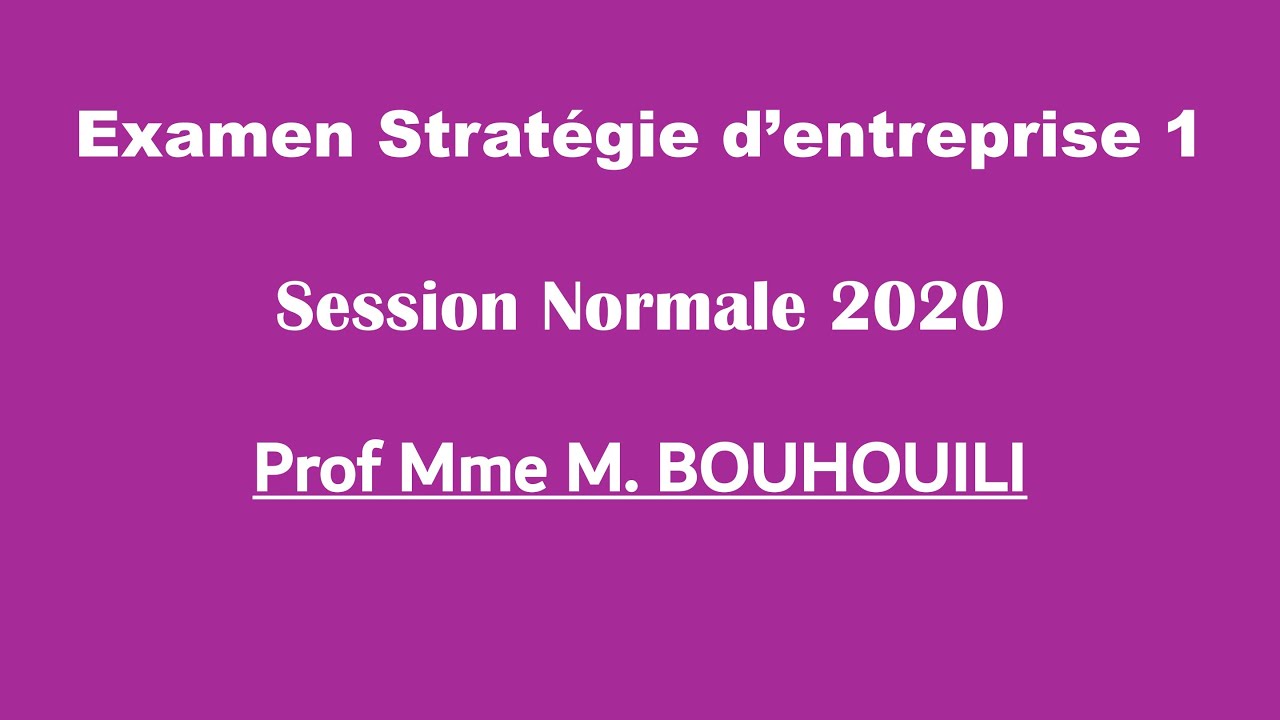 Corrigé Examen Stratégie de l'entreprise 1 - Prof Mme M. BOUHOUILI - Session Normale 2020