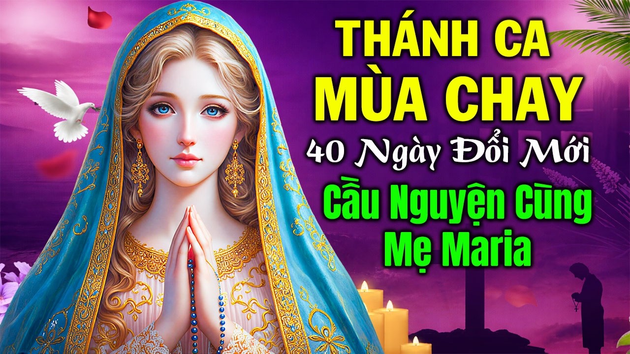 Thánh Ca Mùa Chay 2026 Cầu Nguyện Cùng Mẹ Maria | Thánh Ca Suy Niệm 40 Ngày Đổi Mới, Sám Hối Ăn Năn