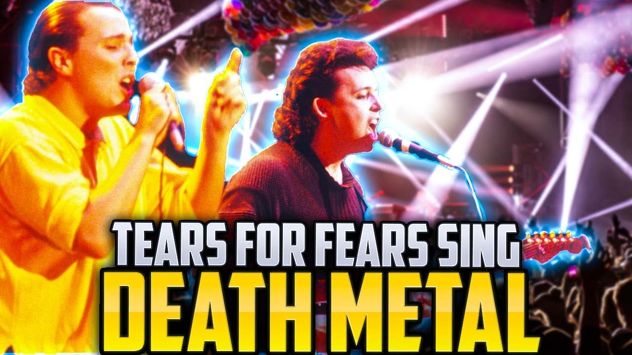 Tears For Fears Sing Death Metal