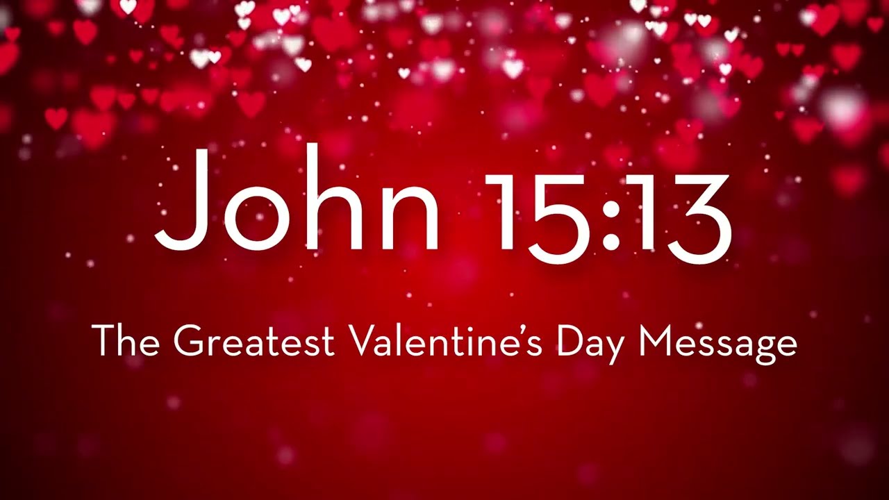 John 15:13 | The Greatest Valentine's Day Message Ever...