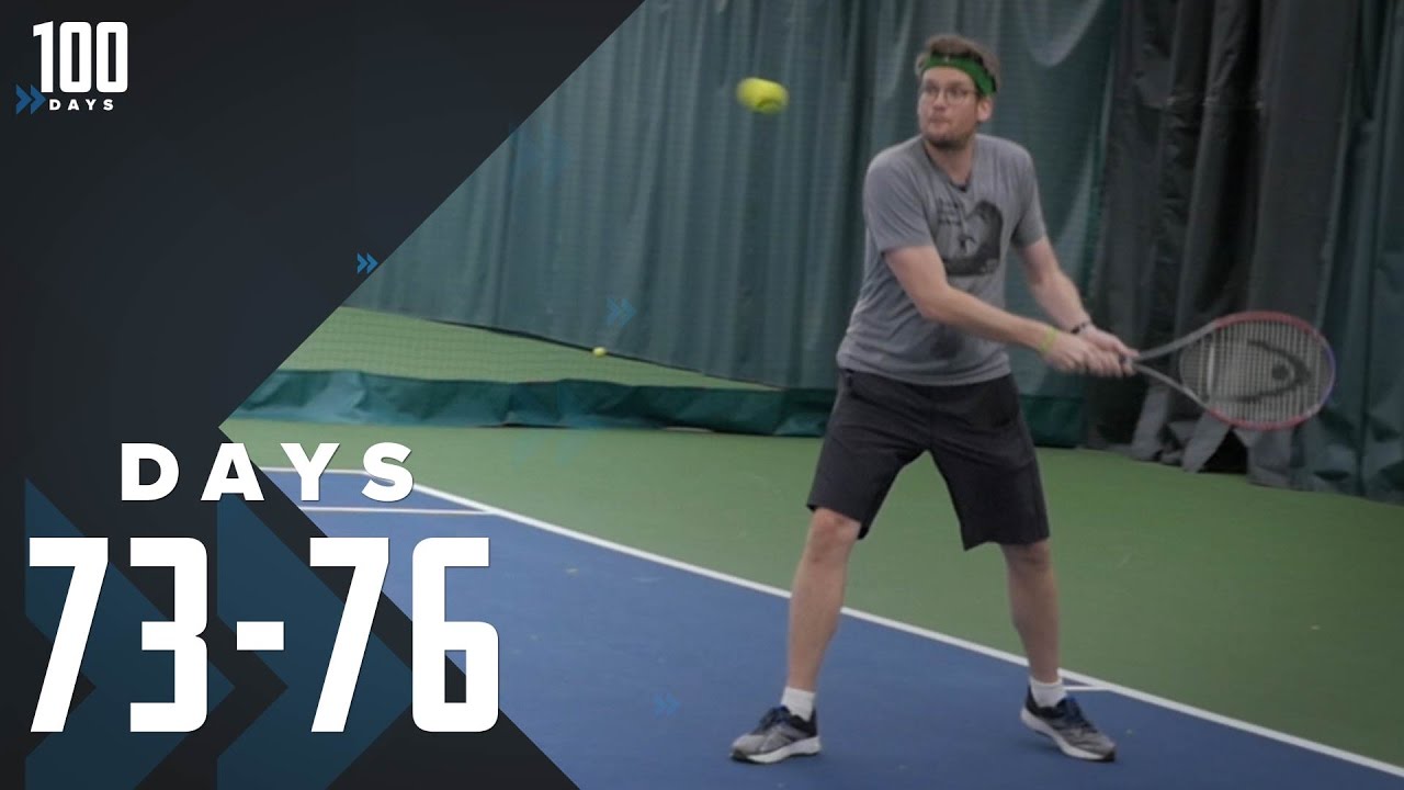 No Formal Tennis Training: Days 73-76 | 100 Days