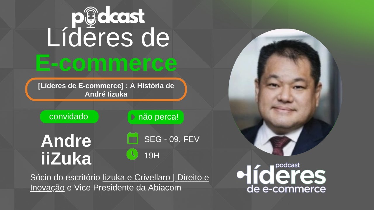 [Líderes de E-commerce] - André Iizuka (Vice-Presidente da Abiacom)