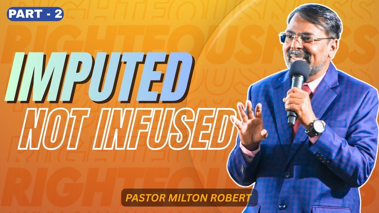 IMPUTED NOT INFUSED | RIGHTROUSNESS OF GOD || 1ST FEB SUNDAY MESSAGE | PASTOR MILTON ROBERT | PART-2
