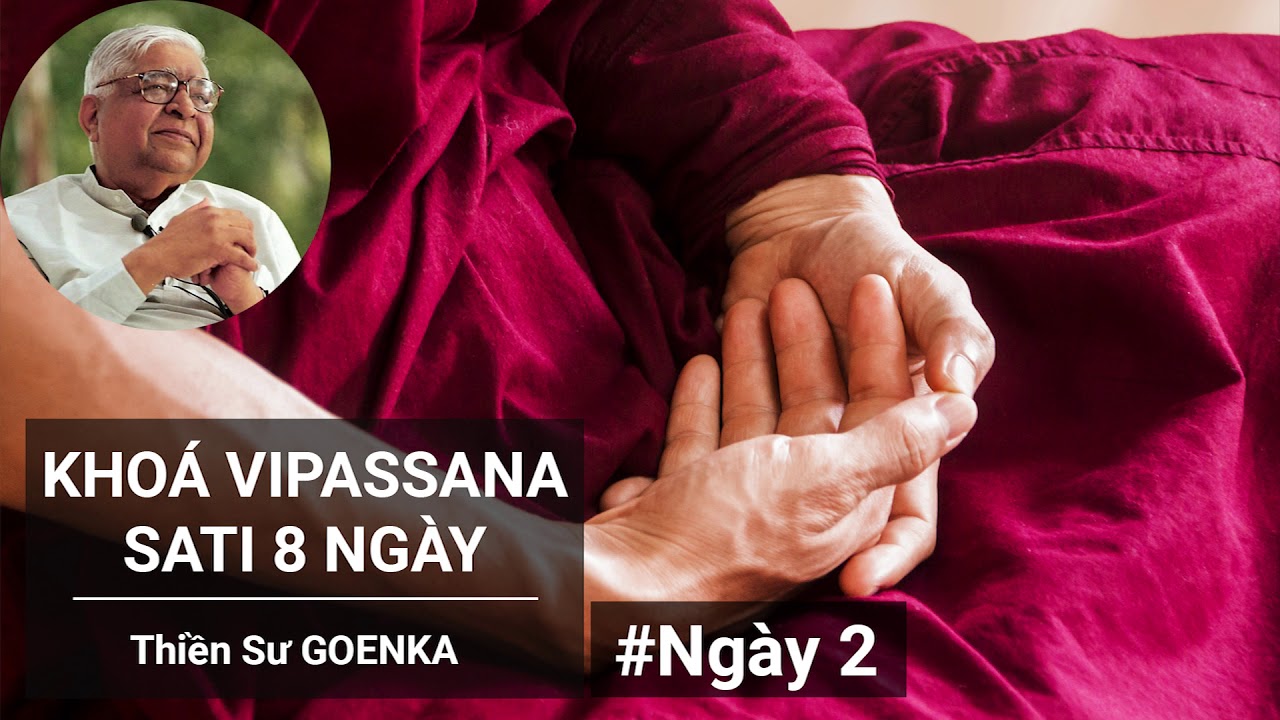 Ngày 2 | Khóa Thiền Satipatthana 8 Ngày - Thiền Sư Goenka