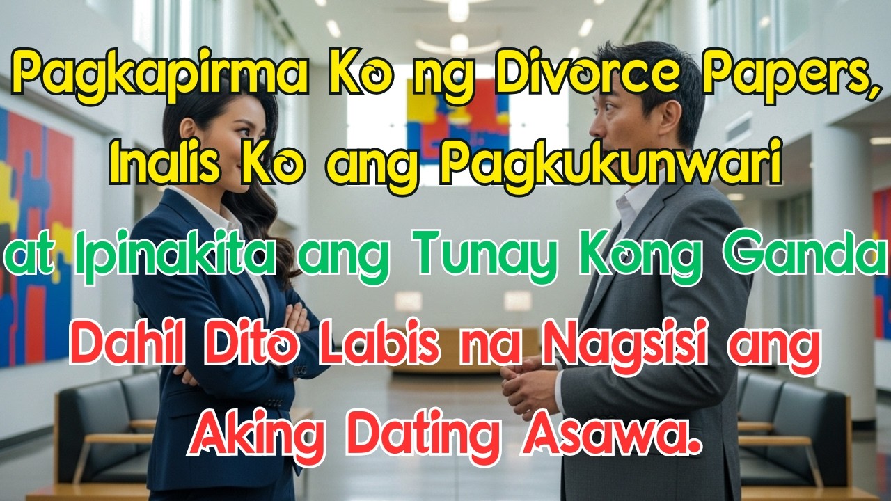 Pagkapirma Ko ng Divorce Papers, Inalis Ko ang Pagkukunwari at Ipinakita ang Tunay Kong Ganda, Dahil