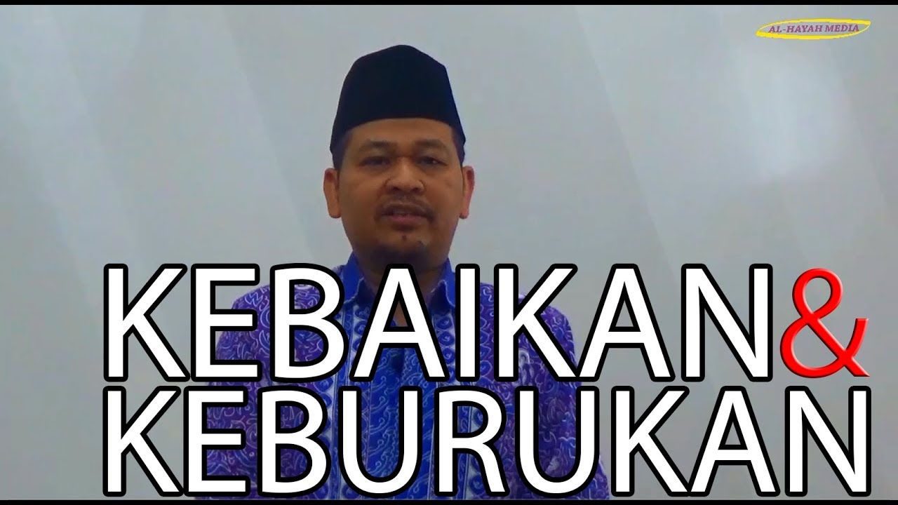 KEBAIKAN & KEBURUKAN | Dr. KH. Ali Akhmadi, MA alhafizh | Al-Hayah Media