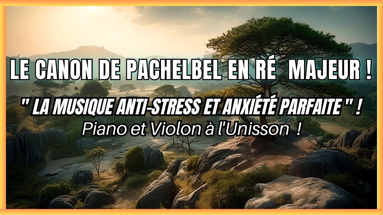 Musique pour aller mieux : Le Canon de Pachelbel en Ré Majeur - La plus Belle version !!