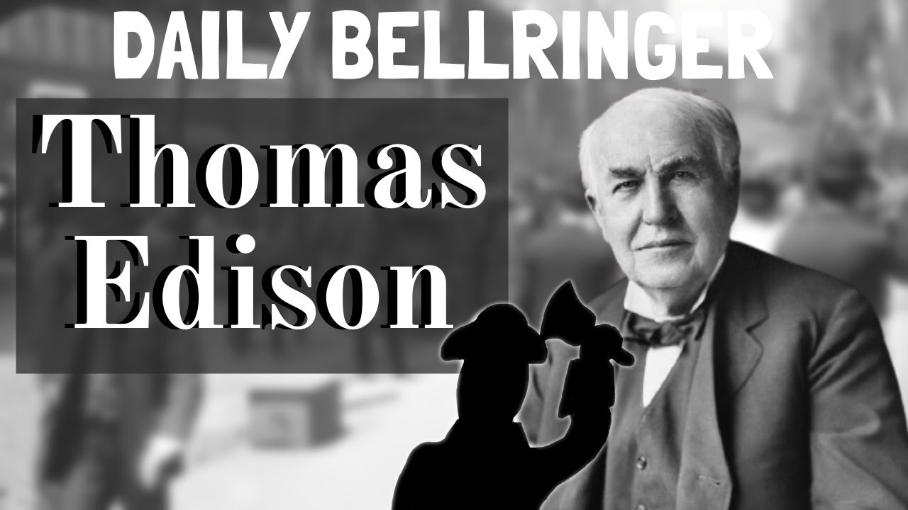 Thomas Edison Biography | Daily Bellringer