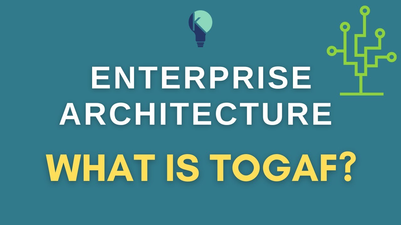 What is Enterprise Architecture? | Overview of the TOGAF Framework