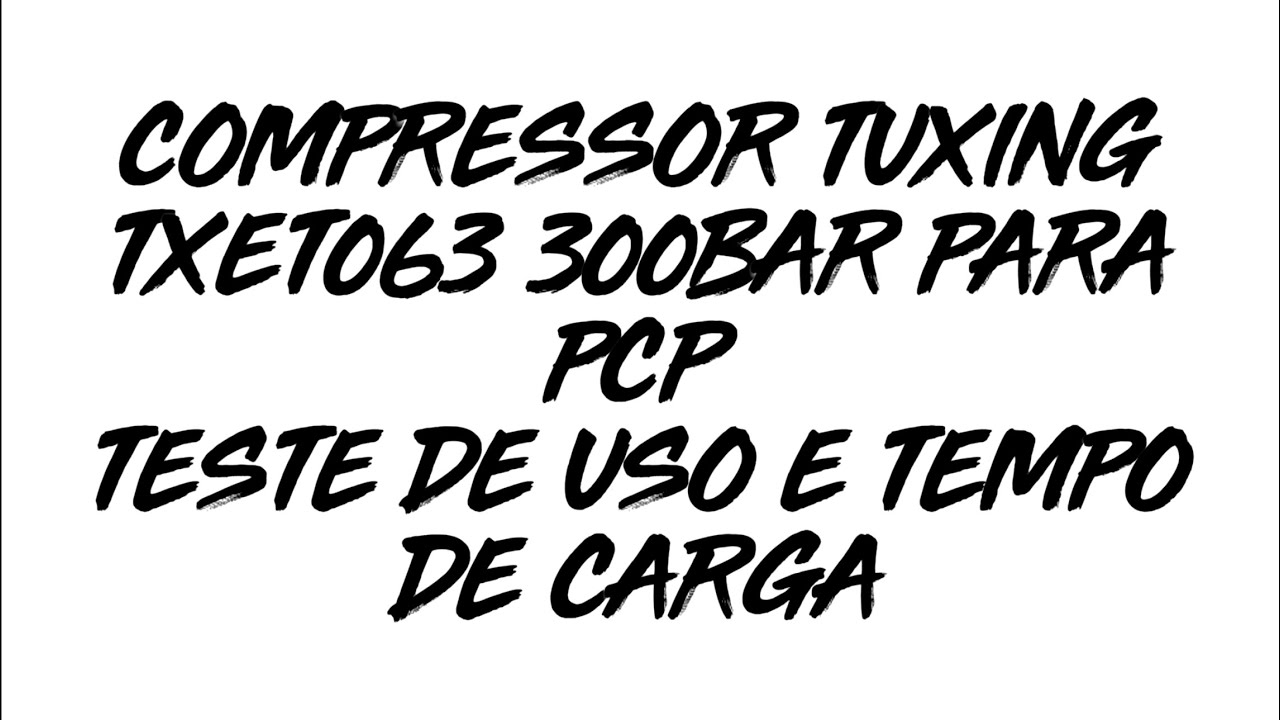 Compressor Tuxing Txet063 300bar para PCP. Teste de uso e tempo de carga