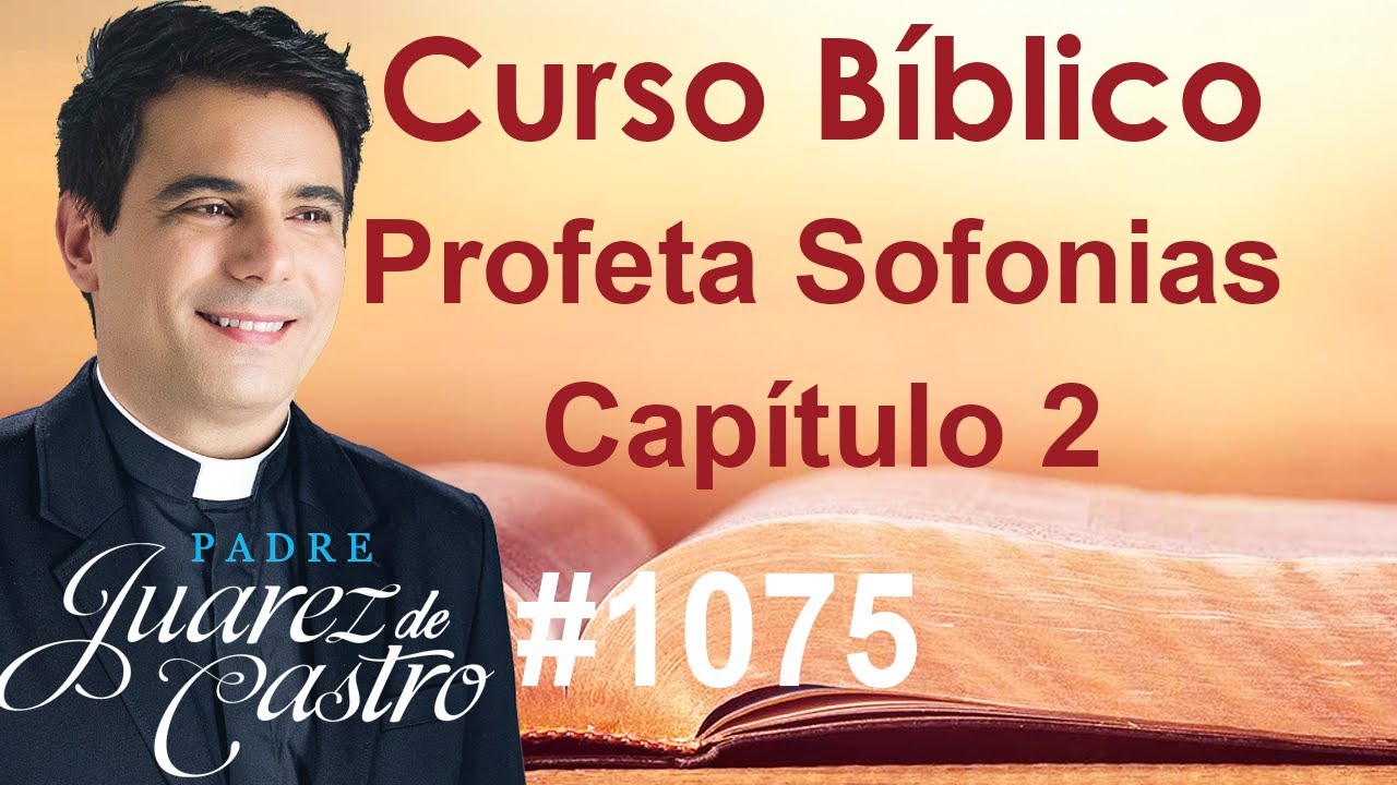 Curso Bíblico 1075 - Livro do Profeta Sofonias 2 - Apelo a conversão. Oráculos contra as nações