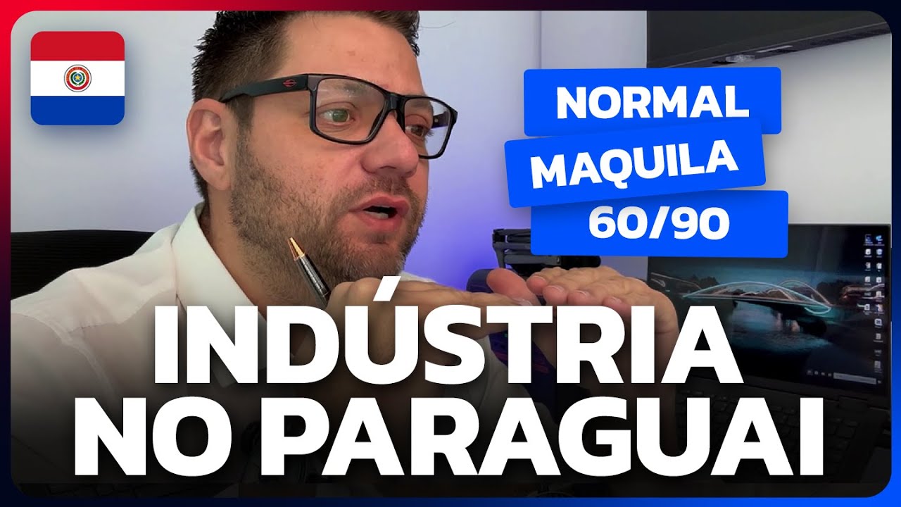 🏭 Indústria no Paraguai: Regime Normal, Maquila, 60/90 e Selo Mercosul – Guia Completo 2025