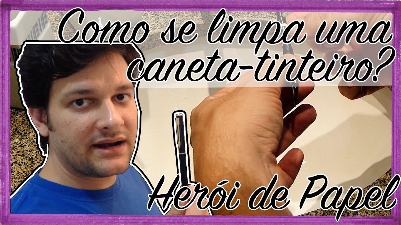 Como se limpa uma caneta-tinteiro? - Herói de Papel