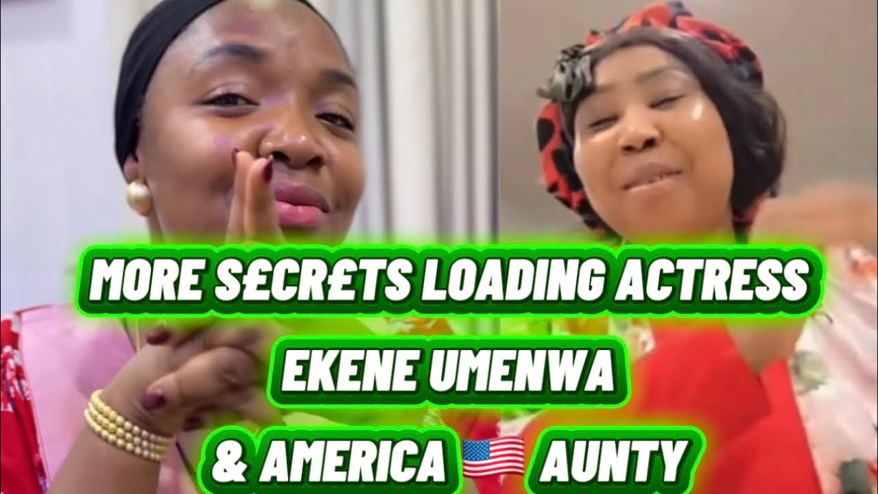 MORE S£CR£TS LOADING ACTRESS EKENE UMENWA & AMERICA 🇺🇸 AUNTY 