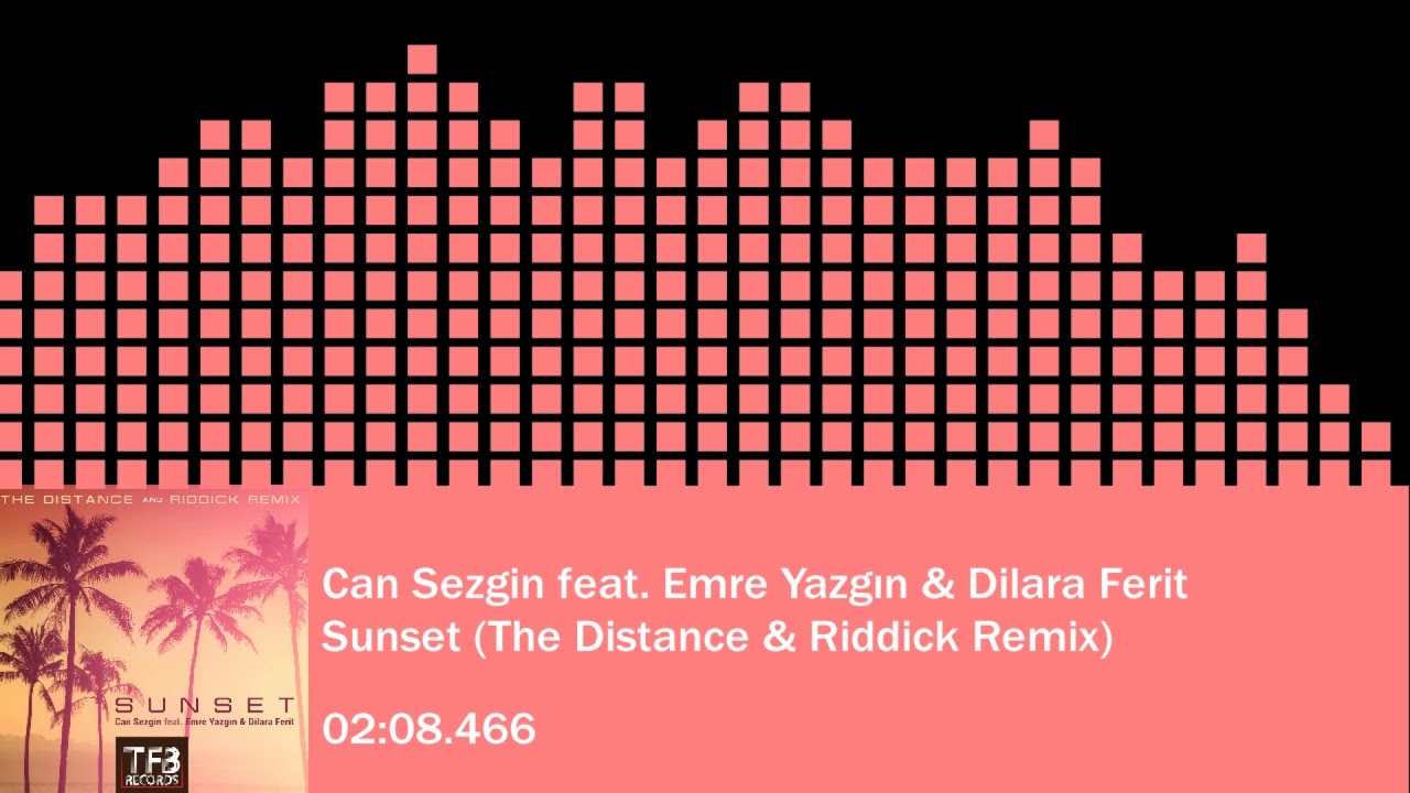 Can Sezgin feat. Emre Yazgın & Dilara Ferit - Sunset (The Distance & Riddick Remix)